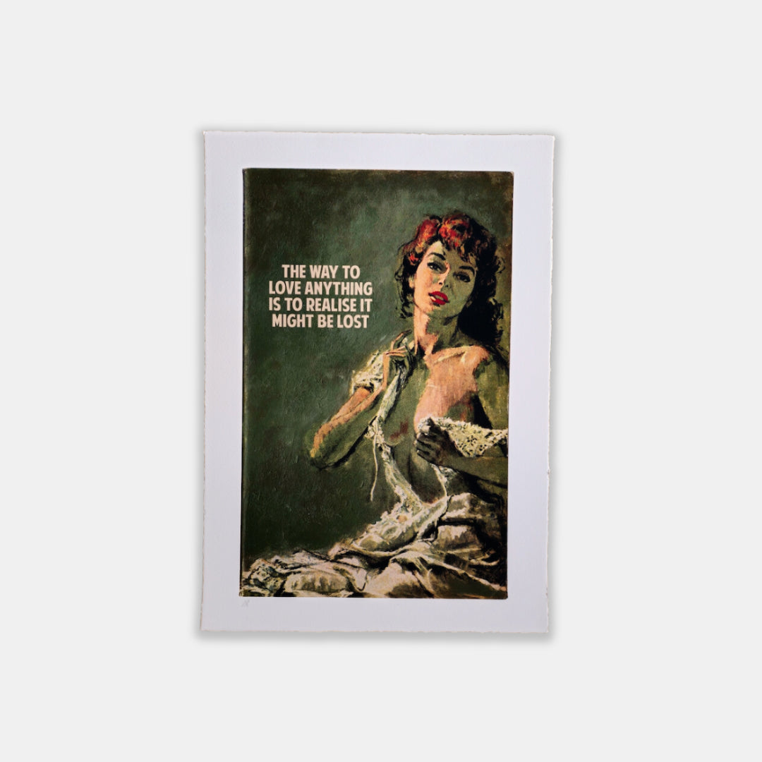 The Way To Love Anything Is To Realise It Might Be Lost